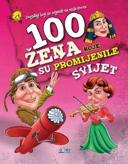 100 ŽENA KOJE SU PROMIJENILE SVIJET 100 ŽENA KOJE SU PROMIJENILE SVIJET