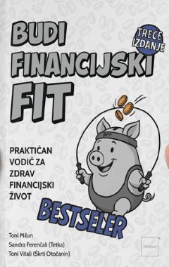 BUDI FINANCIJSKI FIT - TREĆE IZDANJE BUDI FINANCIJSKI FIT - TREĆE IZDANJE