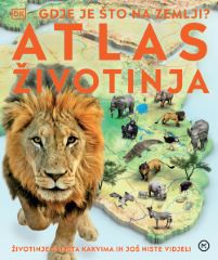 GDJE JE ŠTO NA ZEMLJI? ATLAS ŽIVOTINJA
