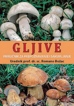 GLJIVE-PIRUČNIK ZA PREPOZNAVANJE I SAKUPLJANJE GLJIVE-PIRUČNIK ZA PREPOZNAVANJE I SAKUPLJANJE